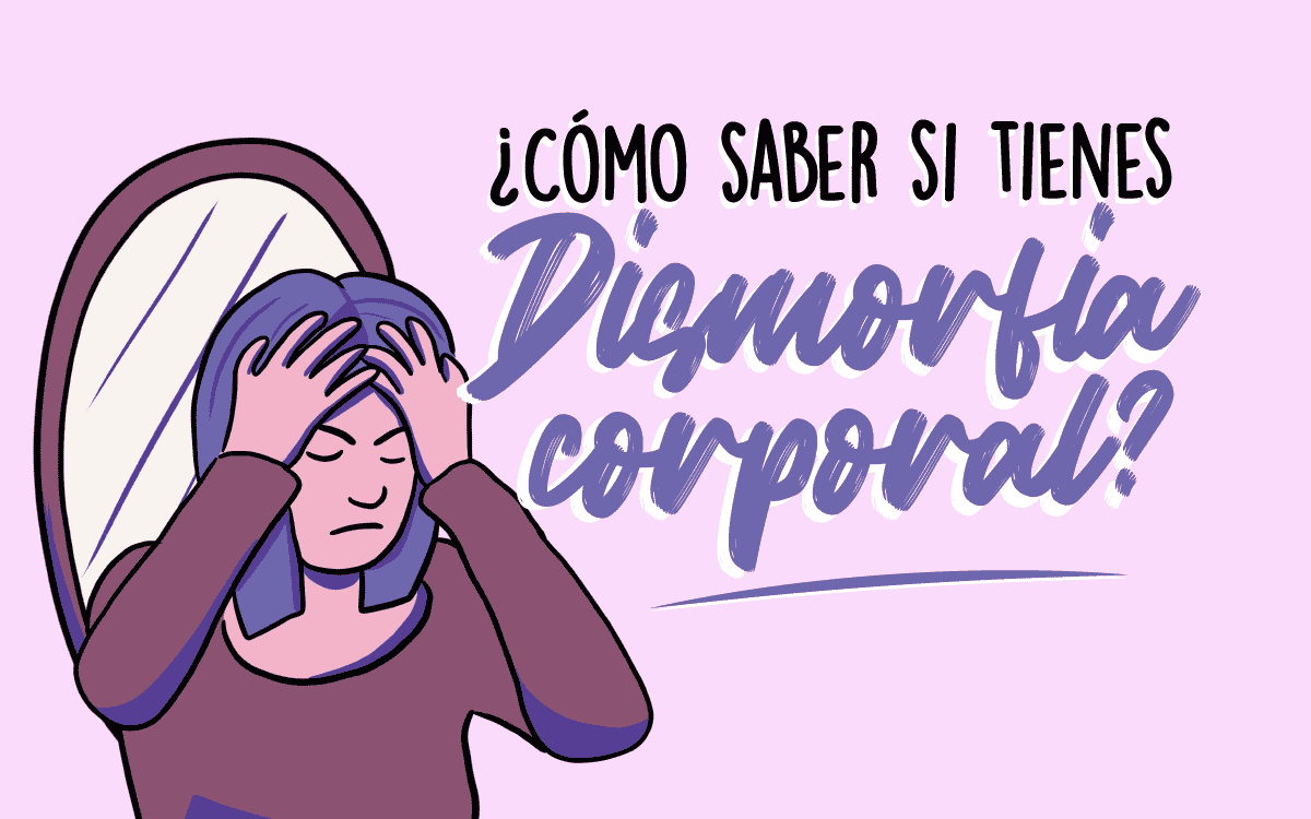 ¿Cómo saber si tienes dismorfia corporal? 58 ¿Cómo saber si tienes dismorfia corporal?