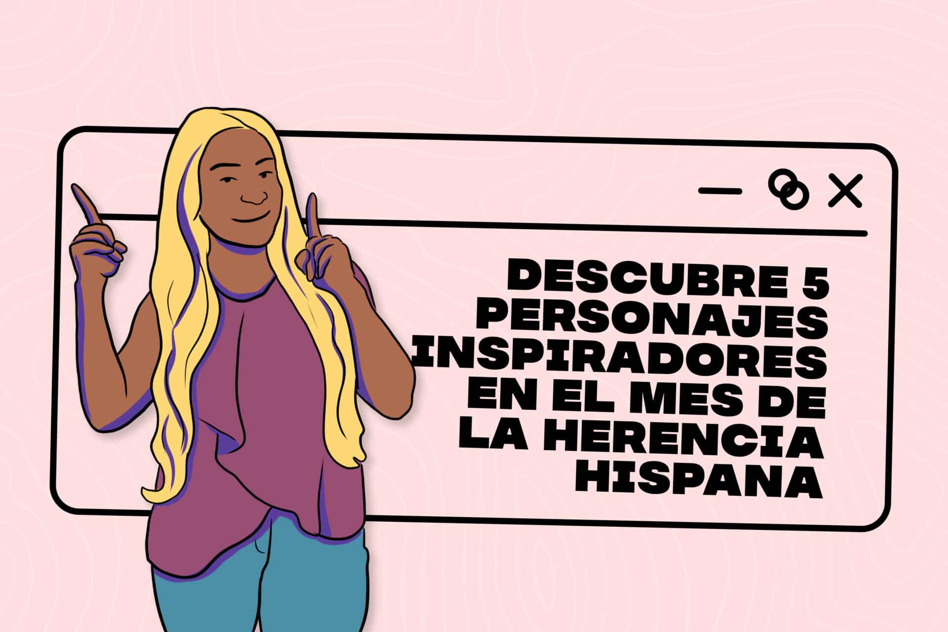 Descubre 5 personajes inspiradores en el Mes de la Herencia Hispana